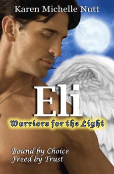 Paperback Eli: Warriors for the Light: Bound by Choice Freed by Trust Book