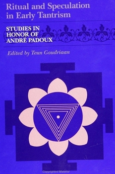 Ritual and Speculation in Early Tantrism: Studies in Honour of Andre Padoux (Suny Series in Tantric Studies) - Book  of the SUNY Series in Tantric Studies