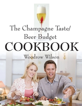 Paperback The Champagne Taste/Beer Budget Cookbook (Second Edition) Book