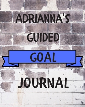 Adrianna's 2020 Goal Book: 2020 New Year Planner  Guided Goal Journal Gift for Adrianna  / Notebook / Diary / Unique Greeting Card Alternative