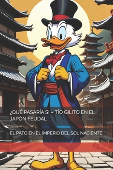 Paperback ¿Qué Pasaría Si - Tío Gilito En El Japón Feudal: El Pato En El Imperio del Sol Naciente [Spanish] Book