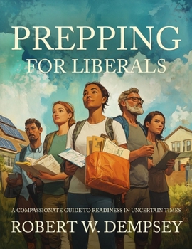 Paperback Prepping for Liberals: A Compassionate Guide to Readiness in Uncertain Times Book