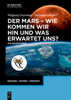 Der Mars - Wie Kommen Wir Hin Und Was Erwartet Uns?: Ein Reiseführer (de Gruyter Populärwissenschaftliche Reihe) (German Edition)