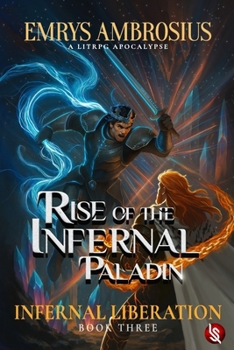 Rise of The Infernal Paladin: Infernal Liberation (Rise of The Infernal Paladin - A LitRPG Apocalypse Adventure)