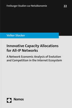 Innovative Capacity Allocations for All-IP Networks : A Network Economic Analysis of Evolution and Competition in the Internet Ecosystem