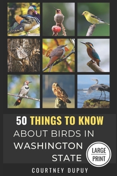 50 Things to Know About Birds in Washington State Large Print: 50 THINGS TO KNOW ABOUT BIRDS IN WASHINGTON STATE LARGE PRINT (50 Things to Know About Birds - Large Print Series)