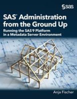 Hardcover SAS Administration from the Ground Up: Running the SAS9 Platform in a Metadata Server Environment Book