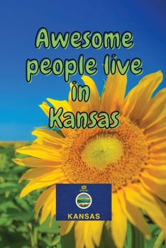 Awesome people live in Kansas: Travel Journal United States of America Journal With Lined Pages USA States Notebook Greetings from SUA Gel Pen Paper