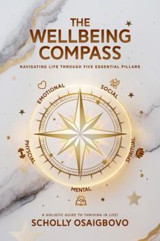 Hardcover THE WELLBEING COMPASS: NAVIGATING LIFE THROUGH FIVE ESSENTIAL PILLARS Book