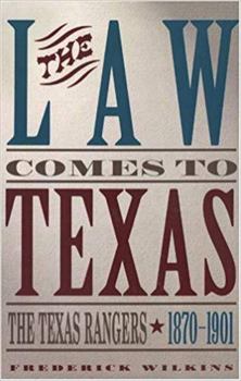 Paperback Law Comes to Texas: The Texas Rangers, 1870-1901 Book