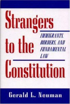 Hardcover Strangers to the Constitution: Immigrants, Borders, and Fundamental Law Book