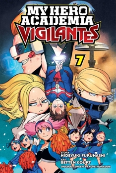 My Hero Academia: Vigilantes, Vol. 7 - Book #7 of the  ILLEGALS [Vigilante: Boku no Hero Academia Illegals]