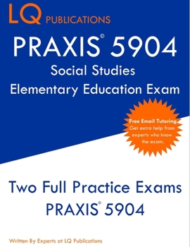 Paperback PRAXIS 5904 Social Studies Elementary Education Exam: Two Full Practice Exam - Free Online Tutoring - Updated Exam Questions Book