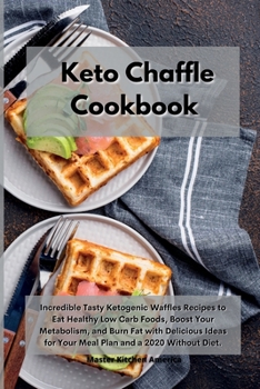 Paperback Keto Chaffle Cookbook: Incredible Tasty Ketogenic Waffles Recipes to Eat Healthy Low Carb Foods, Boost Your Metabolism, and Burn Fat with Del Book