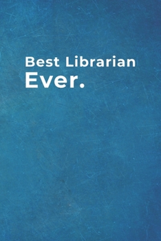 Best Librarian Ever.: Blank Lined Notebook |120 pages - 6"x 9"| Gift for Library Colleagues.