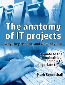 Paperback The anatomy of IT projects: why they're hard, and why they fail Book