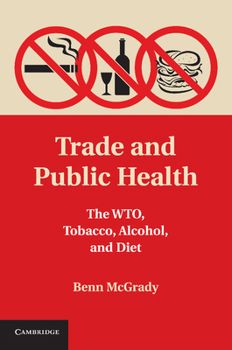 Trade and Public Health: The Wto, Tobacco, Alcohol, and Diet