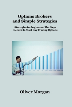 Options Brokers and Simple Strategies: Strategies for beginners. The Steps Needed to Start Day Trading Options