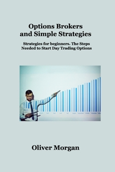 Paperback Options Brokers and Simple Strategies: Strategies for beginners. The Steps Needed to Start Day Trading Options Book