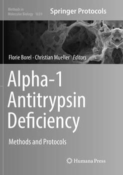 Alpha-1 Antitrypsin Deficiency: Methods and Protocols - Book #1639 of the Methods in Molecular Biology