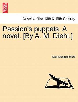 Paperback Passion's Puppets. a Novel. [By A. M. Diehl.] Book