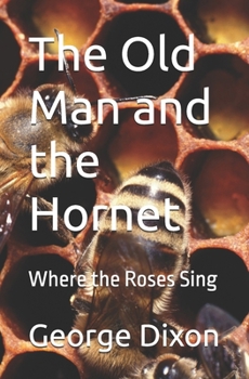 Paperback The Old Man and the Hornet: Where the Roses Sing Book