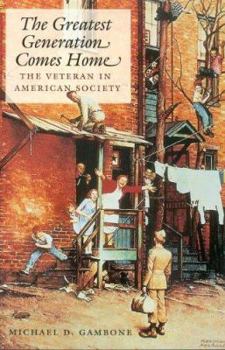 Greatest Generation Comes Home: The Veteran In American Society (Texas a & M University Military History Series) - Book #99 of the Williams-Ford Texas A&M University Military History Series