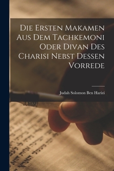 Paperback Die Ersten Makamen Aus Dem Tachkemoni Oder Divan Des Charisi Nebst Dessen Vorrede [German] Book