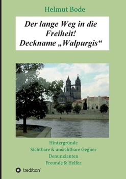 Paperback Der lange Weg in die Freiheit! Deckname "Walpurgis": Hintergründe, sichtbare & unsichtbare Gegner, Denunzianten, Freunde & Helfer [German] Book