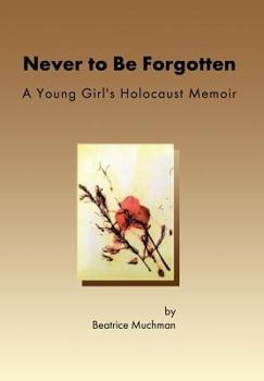 Hardcover Never to Be Forgotten: A Young Girl's Holocaust Memoir Book