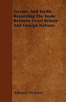 Paperback Treaties and Tariffs Regulating the Trade Between Great Britain and Foreign Nations Book