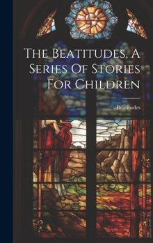 Hardcover The Beatitudes, A Series Of Stories For Children Book
