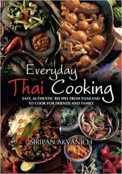 Paperback Everyday Thai Cooking: Easy, Authentic Recipes from Thailand to Cook for Friends and Family Book