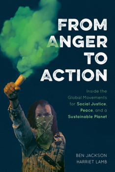 Paperback From Anger to Action: Inside the Global Movements for Social Justice, Peace, and a Sustainable Planet Book