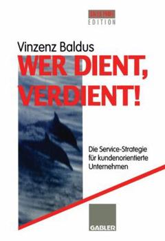 Paperback Wer Dient, Verdient!: Die Service-Strategie Für Kundenorientierte Unternehmen [German] Book