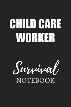 Child Care Worker Survival Notebook: Small Undated Weekly Planner for Work and Personal Everyday Use Habit Tracker Password Logbook Music Review Playlist Diary Journal
