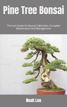 Paperback Pine Tree Bonsai: The Care Guide On Bonsai Cultivation, Complete Maintenance And Management Book