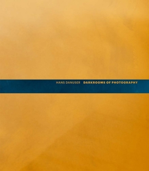 Hardcover Hans Danuser: Darkrooms of Photography Book