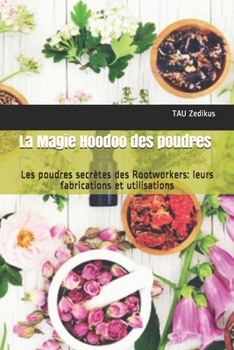 Paperback La Magie Hoodoo des poudres: Les poudres secrètes des Rootworkers: leurs fabrications et utilisations [French] Book