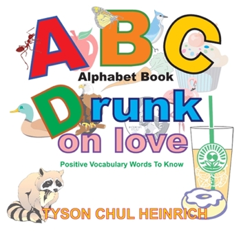 Paperback ABC Drunk on love Alphabet Book: Positive Vocabulary Words To Know Book