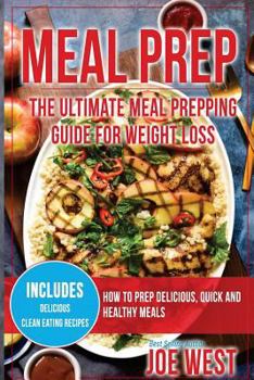 Paperback Meal Prep: The Ultimate Meal Prepping Guide for Weight Loss - How to Prep Delicious, Quick and Healthy Meals Book