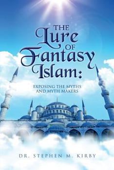 Paperback The Lure of Fantasy Islam: Exposing the Myths and Myth Makers Book