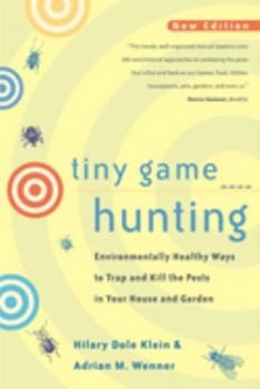 Paperback Tiny Game Hunting: Environmentally Healthy Ways to Trap and Kill the Pests in Your House and Garden Book