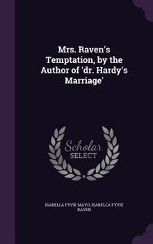 Hardcover Mrs. Raven's Temptation, by the Author of 'dr. Hardy's Marriage' Book