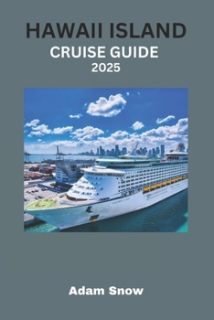 Paperback Hawaii Island Cruise Guide 2025: Cruise Through Paradise: A Comprehensive Guide to Exploring Hawaii's Islands in 2025 Book