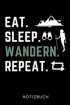 EAT. SLEEP. WANDERN. REPEAT. NOTIZBUCH: A5 WOCHENPLANER Wandern Geschenke | Gipfelbuch | Tagebuch zum Eintragen | Wanderzubehör | Berg Tourenbuch | Wanderbuch | Bergsteiger Wanderer (German Edition)