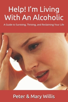 Paperback Help! I'm Living With An Alcoholic: A Guide to Surviving, Thriving, and Reclaiming Your Life Book