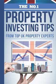 Paperback The No.1 Property Investing Tips From Top UK Property Experts: Their Best Kept Secrets You Need to Know to Accelerate Your Investing Success Book