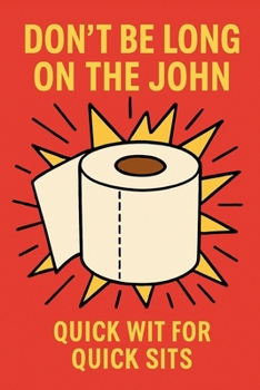 Paperback Don't be Long on the John: Quick Wit for Quick Sits Book