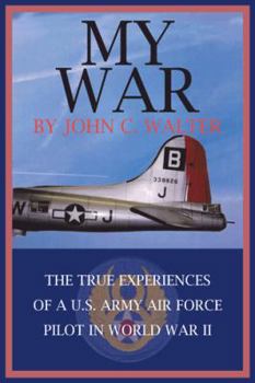 Paperback My War: The True Experiences of A U.S. Army Air Force Pilot in World War II Book